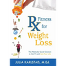 Rx Fitness for Weight Loss: The Medically Sound Solution to Get Fit and Save Your Life