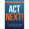 Act Next!: 5 More Action Steps To Take Immediately To Move Your Business Forward