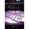 Dancing with the Pole: A Stripper's Diary