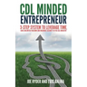 CDL Minded Entrepreneur: 3-Step System to Leverage Time, Have Unlimited Freedom and Maximize Security in the CDL Industry