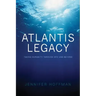 The Atlantis Legacy: Taking Humanity Through 2012 and Beyond