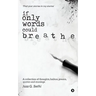If Only Words Could Breathe: A Collection of Thoughts, Haikus, Poems, Quotes and Musings