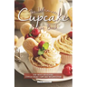 The Ultimate Cupcake Recipe Book: The Most Delicious, Easy-To-Make Cupcake Recipes Ever