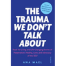 The Trauma We Don't Talk about: Tools for Living and Life-Changing Stories of Preservation, Healing, Love and Advocacy of the SELF, Volume 1