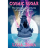 Cosmic Sugar: The Amorous Adventures of a Modern Mystic