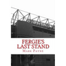 Fergie's Last Stand: A Correspondent's Diary 2012/13