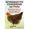 Wyandotte Chickens as Pets. Wyandotte Chicken Owner's Manual.