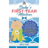 Baby's First-Year Milestones: How to Take Care of Your Baby Effectively, Track Their Monthly Progress and Ensure Their Physical, Mental and Brain De