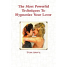 The Most Powerful Techniques To Hypnotize Your Lover