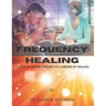 Frequency Healing: Use of Sound Therapy as a Means of Healing