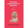 The Devils And Evil Spirits Of Babylonia: Evil Spirit (Vol.1St)