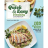 The Quick & Easy Healthy Cookbook: 125 Delicious Recipes Ready in 30 Minutes or Less