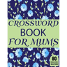 Crossword Book For Mums: Amazing Large Print Mum's Crossword Brain Game Puzzles Book For Puzzle Lovers Senior Women With Supply Of 80 Puzzles A