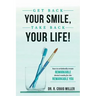 Get Back Your Smile, Take Back Your Life!: How to Artistically Create Remarkable Dental Results for the Remarkable You