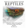 Adult Coloring Books Reptiles: A Realistic Adult Coloring Book of Lizards, Snakes and Other Reptiles