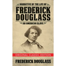 Narrative of the Life of Frederick Douglass (Original Classic Edition): An American Slave