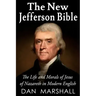 The New Jefferson Bible: The Life and Morals of Jesus of Nazareth in Modern English