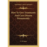 How To Give Treatments And Cure Disease Permanently