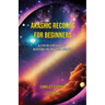 Akashic Records for Beginners: A Step-by-Step Guide to Accessing the Universal Library
