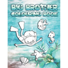 Big Brother Colouring Book: Perfect For New Brothers Ages 2-6: Cute Gift Idea for Toddlers, Colouring Pages for Ocean and Sea Creature Loving Big