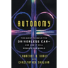 Autonomy: The Quest to Build the Driverless Car-And How It Will Reshape Our World