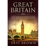Great Britain: A Concise Overview of The History of Great Britain - Including the English History, Irish History, Welsh History and Scottish History
