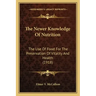 The Newer Knowledge of Nutrition the Newer Knowledge of Nutrition: The Use of Food for the Preservation of Vitality and Health the Use of Food for the