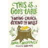 This Is God's Table: Finding Church Beyond the Walls