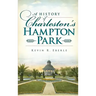 A History of Charleston's Hampton Park