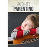 ADHD Parenting: The Ultimate Complete Guide to Mindful Parenting for ADHD Children. Consciousness, Therapy, Help, Discipline, and Much