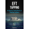 Eft Tapping: An Effective Tapping Solution To Build Self-Confidence (Transformation Through Emotional Freedom Therapy Tapping)