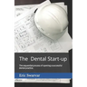 The Dental Start-up: The sequential process of opening a successful dental practice.