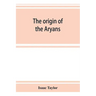 The origin of the Aryans: an account of the prehistoric ethnology and civilisation of Europe