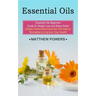 Essential Oils: Essential Oils Beginners Guide for Weight Loss and Stress Relief (Simple Homemade Essential Oils Natural Remedies to I