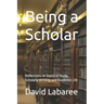 Being a Scholar: Reflections on Doctoral Study, Scholarly Writing, and Academic Life