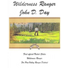 Wilderness Ranger - John D. Day: First Official United States Wilderness Ranger for the Pine Valley Ranger District