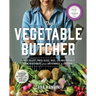 The Vegetable Butcher: How to Select, Prep, Slice, Dice, and Masterfully Cook Vegetables from Artichokes to Zucchini