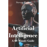 Artificial Intelligence: A 60 Minute Guide