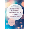 Transnational Memory and Popular Culture in East and Southeast Asia: Amnesia, Nostalgia and Heritage