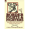 Border Fights & Fighters: the Conflicts on the Eastern Frontiers With Indian Tribes and the British During the 18th Century