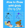 How to Draw with Grids Step by Step: How To Draw Animals For Kids, Learn to Draw Cute animals, A Fun and Simple Activity Book for Kids, 84 pages 8.5×1