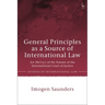 General Principles as a Source of International Law: Art 38(1)(c) of the Statute of the International Court of Justice