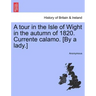 A Tour in the Isle of Wight in the Autumn of 1820. Currente Calamo. [By a Lady.]