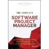 The Complete Software Project Manager: Mastering Technology from Planning to Launch and Beyond