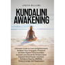 Kundalini Awakening: Ultimate Guide to Gain Enlightenment, Awaken Your Energetic Potential, Higher Consciousness, Expand Mind Power, Enhanc
