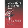 Intermittent Fasting for Men: In 5 Minutes