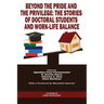 Beyond The Pride and The Privilege: The Stories of Doctoral Students and Work-Life Balance