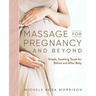 Massage for Pregnancy and Beyond: Simple, Soothing Touch for Before and After Baby