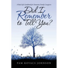 Did I Remember to Tell You?: A Real-Life Guidebook for Dementia Family Caregivers