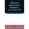 250th anniversary celebration of the town of Northfield, Mass., June 22, 23 and 24, 1923